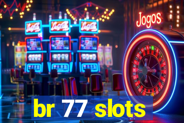br 77 slots